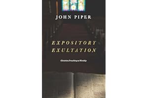 Expository Exultation: Christian Preaching as Worship