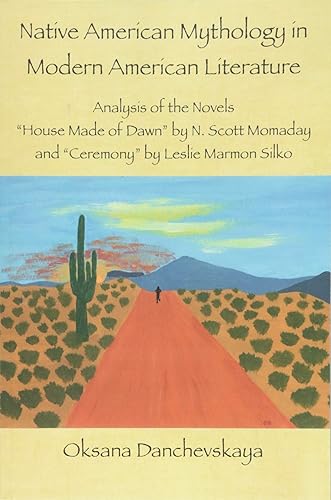 Download Native American Mythology in Modern American Literature: Analysis of the Novels 'House Made of Dawn' by N. Scott Momaday and 'Ceremony' by Leslie Marmon Silko PDF