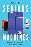 Serious Machines: The Story of the Computers That