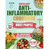 Super Easy Anti-Inflammatory Cookbook for Busy People: 15-Minute Recipes, Simple Ingredients, and Zero Hassle Meal Planning to Reduce Inflammation, Save Time for a Stress-Free, Healthier Life.