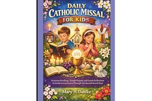 DAILY CATHOLIC MISSAL FOR KIDS: Scripture Readings, Simple Prayers and Gentle Reflections to Guide Young Hearts Through the S