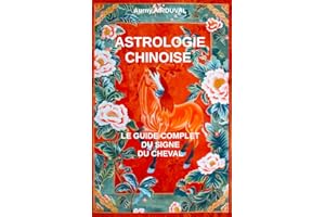 Astrologie chinoise : le guide complet du signe du Cheval: Astrologie chinoise, Signe du Cheval, Zodiaque Chinois, les 5 élém