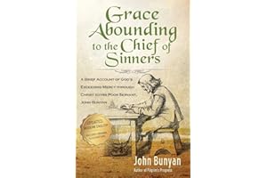Grace Abounding to the Chief of Sinners - Updated Edition (Illustrated): A Brief Account of God's Exceeding Mercy through Christ to His Poor Servant, John Bunyan (Bunyan Updated Classics)