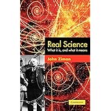 Real Science: What it Is and What it Means