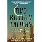 Two Billion Caliphs: A Vision of a Muslim Future