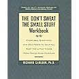 The Don't Sweat the Small Stuff Workbook: Exercises, Questions, and Self-Tests to Help You Keep the Little Things from Taking Over Your Life