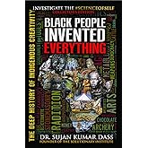 Black People Invented Everything: The Deep History of Indigenous Creativity