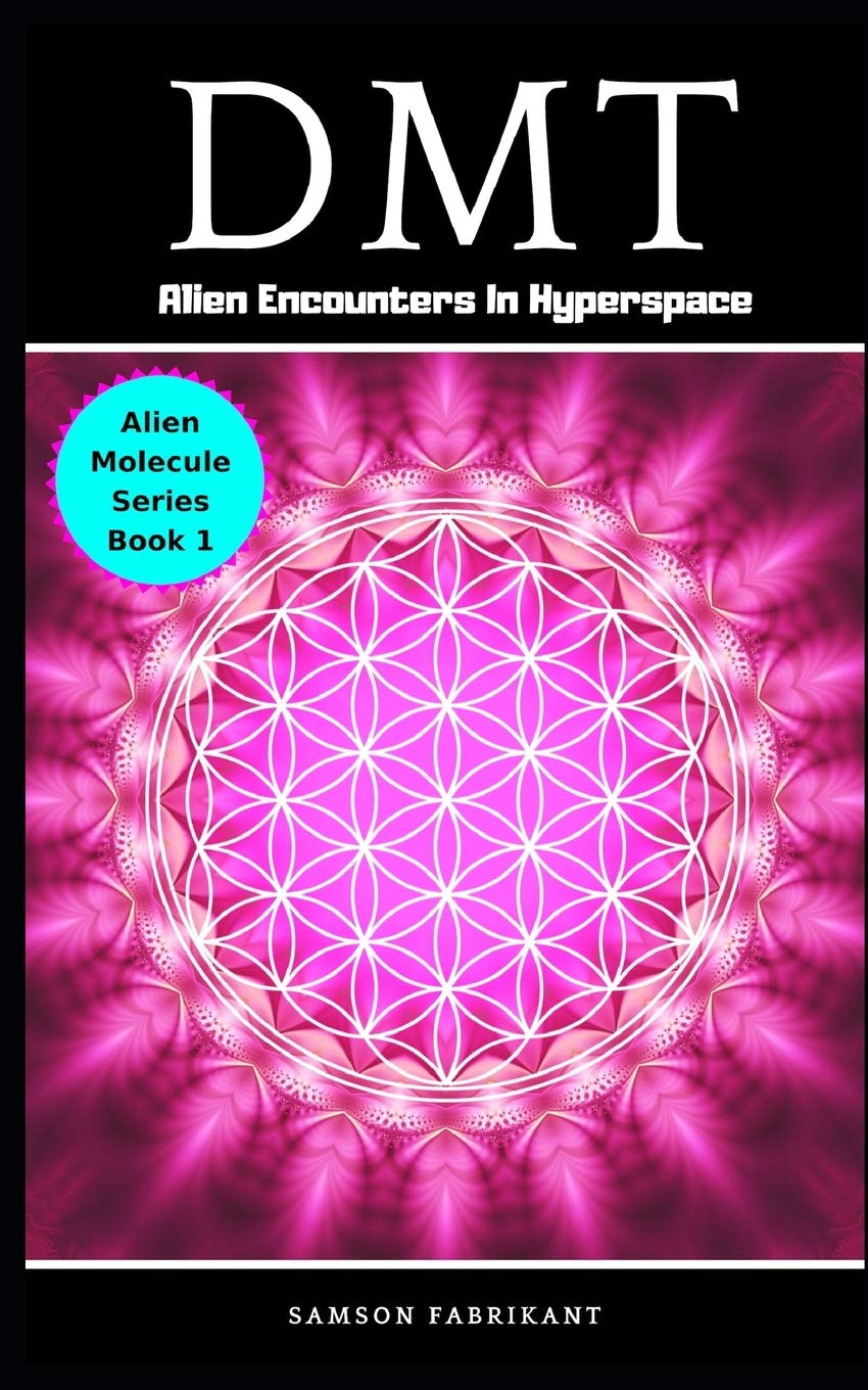 Dmt Alien Encounters In Hyperspace Alien Molecule Spirit Series Fabrikant Samson Amazon Com Books