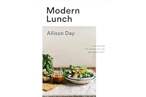Modern Lunch: +100 Recipes for Assembling the New Midday Meal: A Cookbook