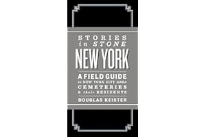 Stories in Stone: New York: A Field Guide to New York City Area Cemeteries & Their Residents