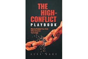 The High-Conflict Playbook : How to Protect Your Kids and Keep 50/50 Custody When Divorce Turns Ugly
