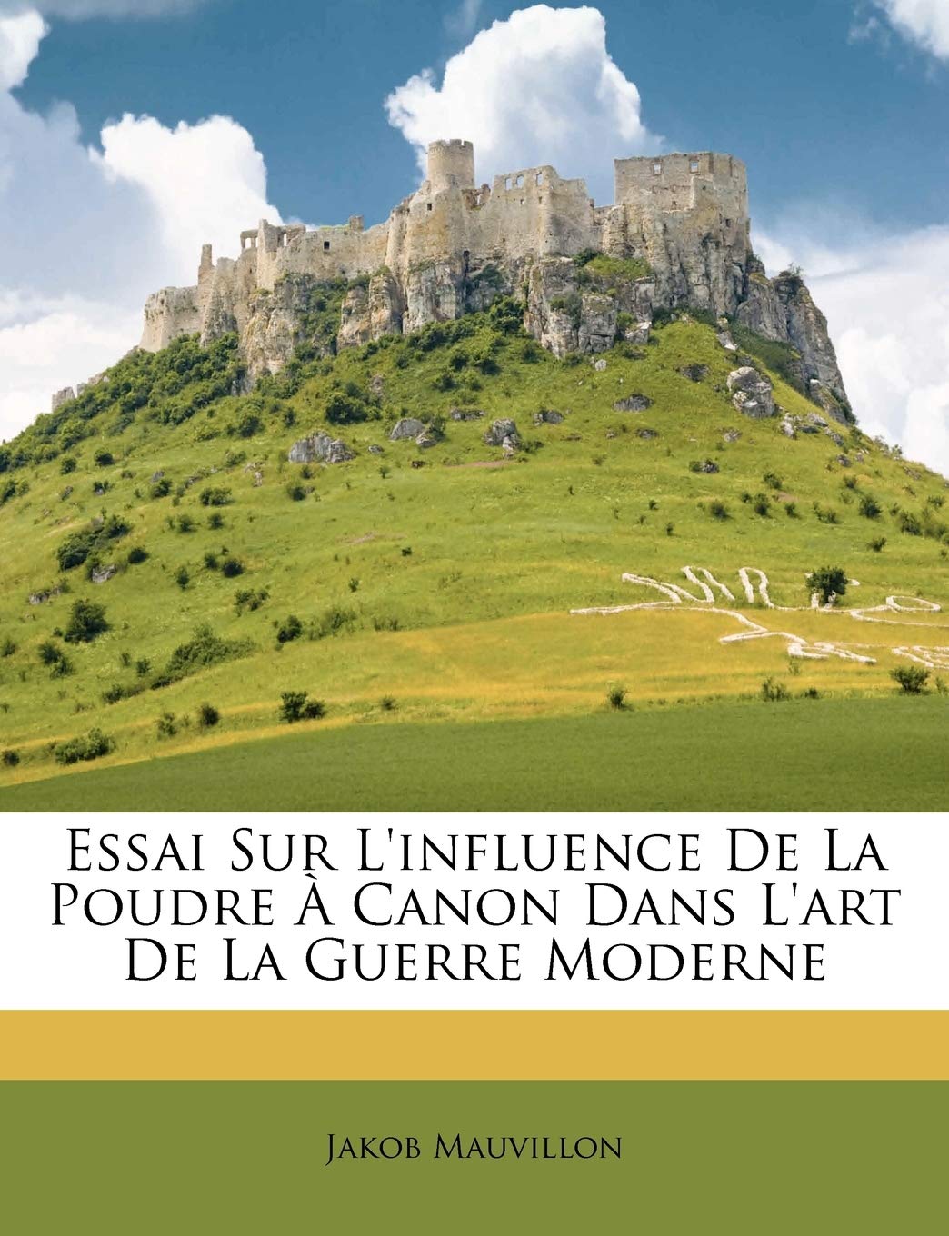 Essai Sur L'influence De La Poudre À Canon Dans L'art De La Guerre Moderne  (French Edition): Mauvillon, Jakob: 9781179290058: Amazon.com: Books