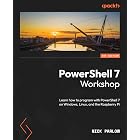 PowerShell 7 Workshop: Learn how to program with PowerShell 7 on Windows, Linux, and the Raspberry Pi