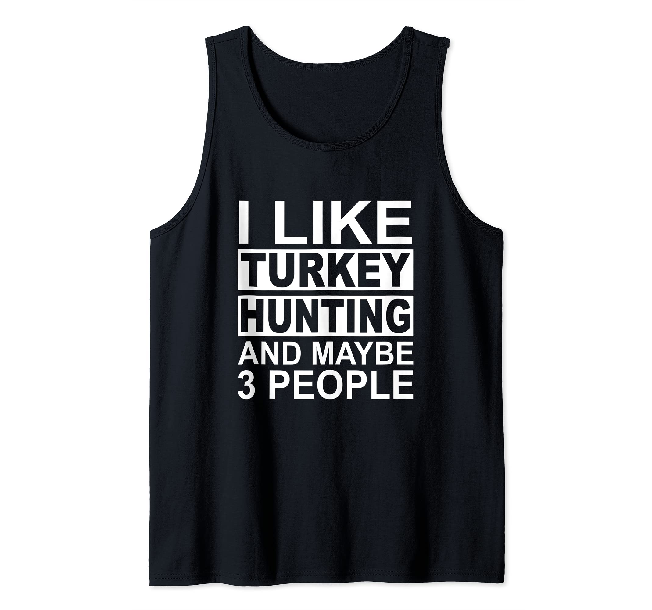 I Like Turkey Hunting And Maybe 3 People Turkey Hunter Tank Top