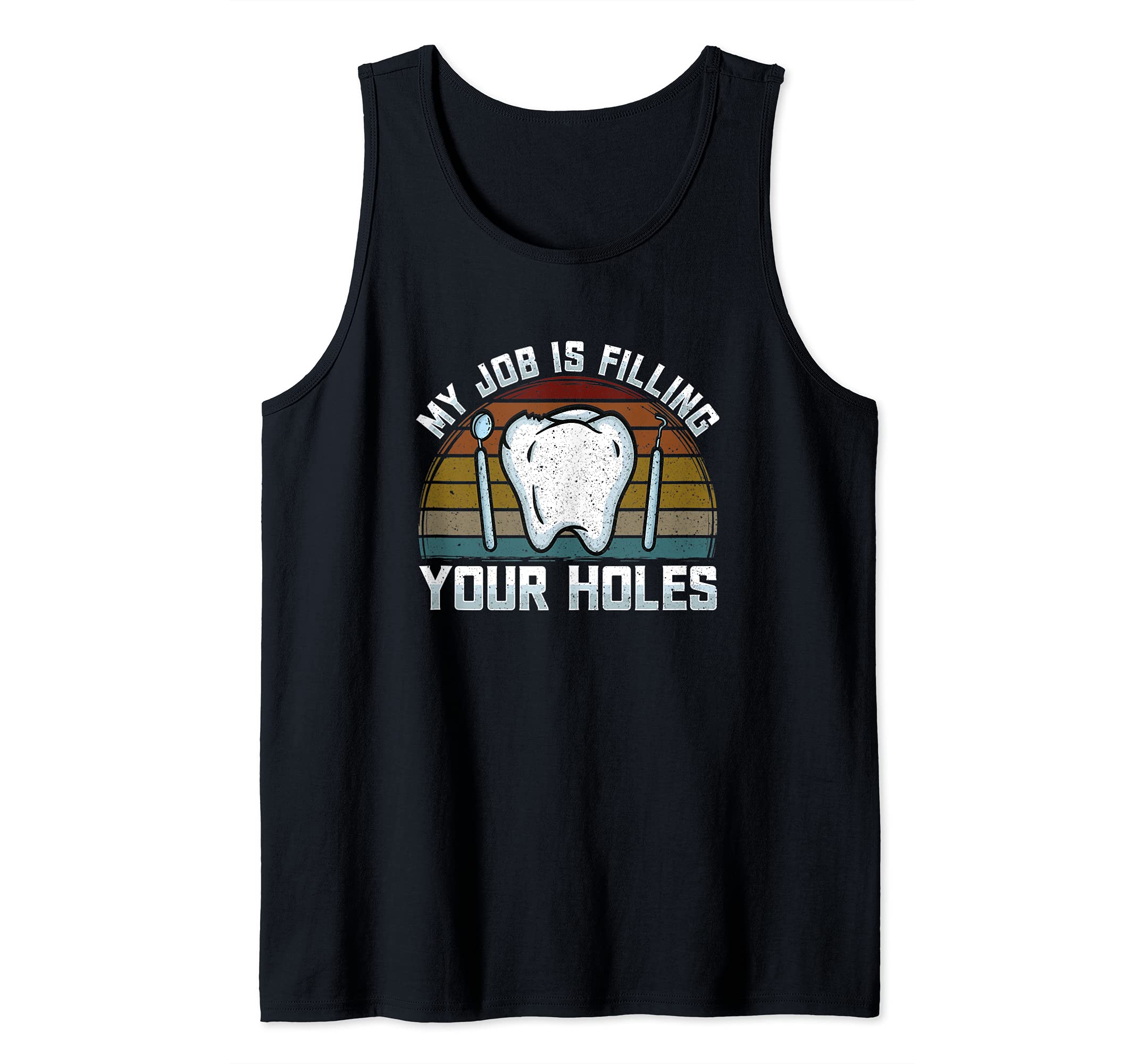 My Job Is Filling Your Holes - Tooth Brushing - Dentist Pun Tank Top