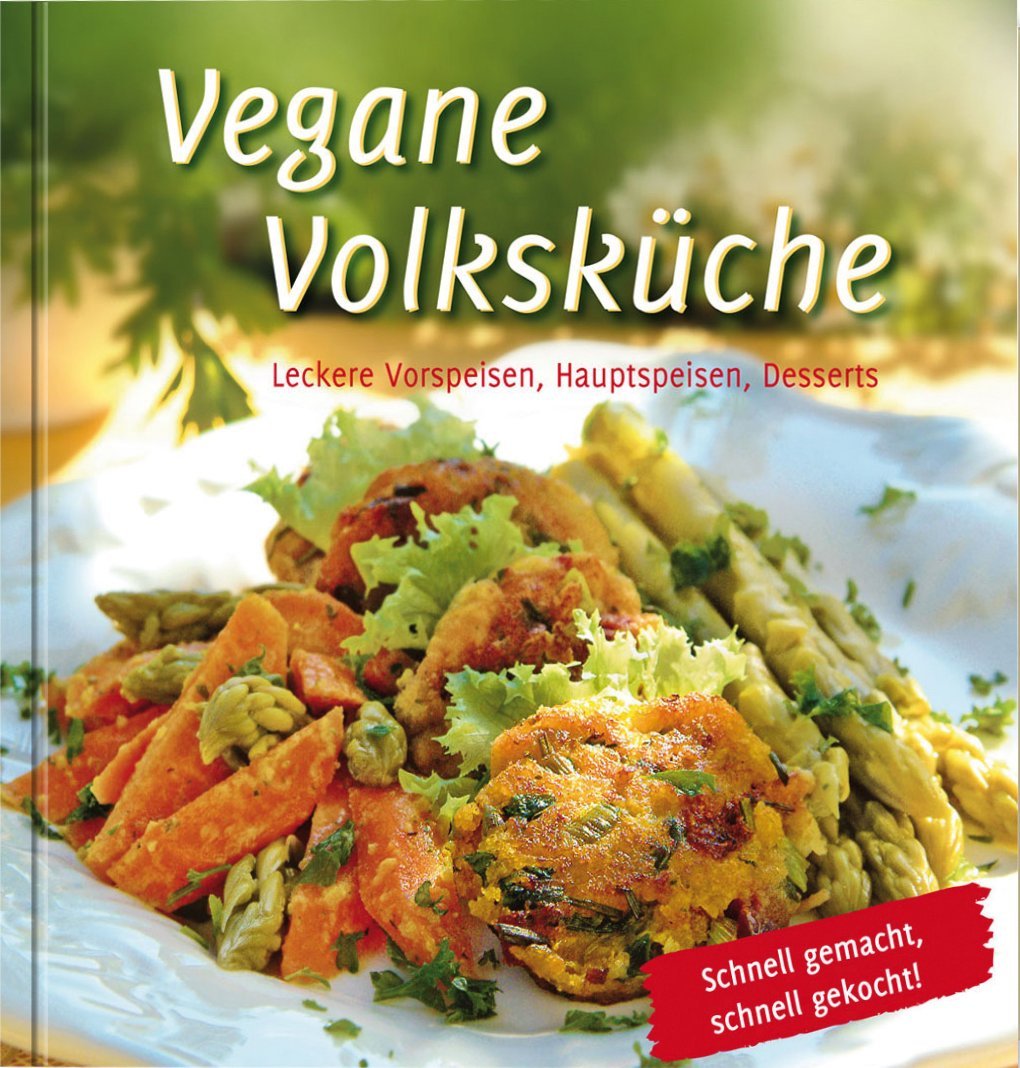 Vegane Volkskuche Schnell Gemacht Gekocht Veganes Kochen Leckere Vorspeisen Hauptspeisen Desserts Gabriele Verlag Das Wort Amazon De Bucher 