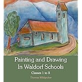 Painting and Drawing in Waldorf Schools: Classes 1 to 8