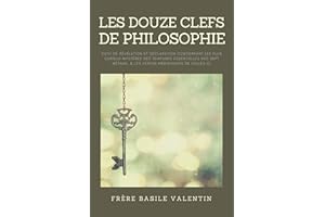 Les douze clefs de Philosophie: suivi de Révélation et déclaration concernant les plus curieux mystères des teintures essenti