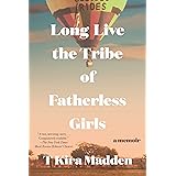 Long Live the Tribe of Fatherless Girls: A Memoir
