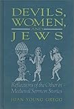 Devils, Women, and Jews: Reflections of the Other in Medieval Sermon Stories (SUNY series in Medieva by Joan Young Gregg