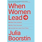 When Women Lead: What They Achieve, Why They Succeed, and How We Can Learn from Them