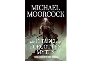 The Citadel of Forgotten Myths: The Elric Saga Part 4 (Volume 4)
