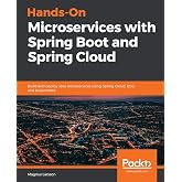 Hands-On Microservices with Spring Boot and Spring Cloud: Build and deploy Java microservices using Spring Cloud, Istio, and Kubernetes