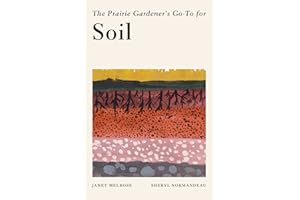The Prairie Gardener's Go-To Guide for Soil (Guides for the Prairie Gardener Book 5)