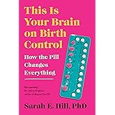 This Is Your Brain on Birth Control: How the Pill Changes Everything
