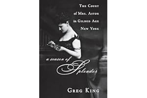 A Season of Splendor: The Court of Mrs. Astor in Gilded Age New York