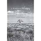 A Misplaced Massacre: Struggling over the Memory of Sand Creek