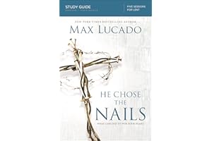 He Chose the Nails Bible Study Guide: What God Did to Win Your Heart