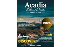 ACADIA 2025-2026:: Your Pocket Guide to Discovering Maine’s Breathtaking Mountains, Tranquil Shorelines, Hidden Forest Trails, Wildlife Encounters & the Untamed Beauty of America’s First National Park