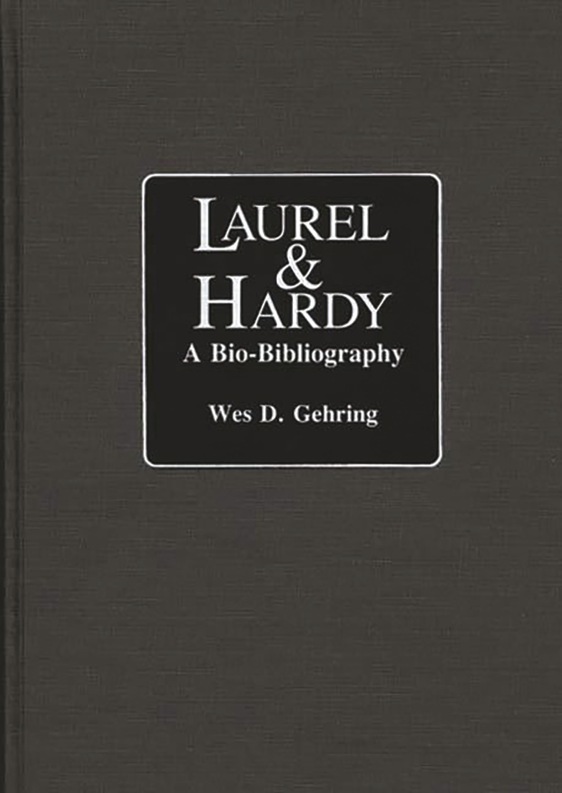 Laurel and Hardy: A Bio-Bibliography (Popular Culture Bio-Bibliographies)