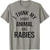 My Spirit Animal Has Rabies T-Shirt Funny T-Shirt