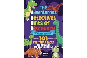 101 Fun Trivia Facts and Activities for Smart ADHD Kids: The Adventurous Detectives: Hints of Discovery - THE MIGHTY DINOSAURS
