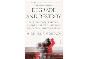 Degrade and Destroy: The Inside Story of the War Against the Islamic State, from Barack Obama to Donald Trump