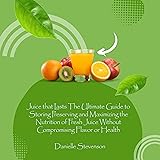 Juice That Lasts: The Ultimate Guide to Storing