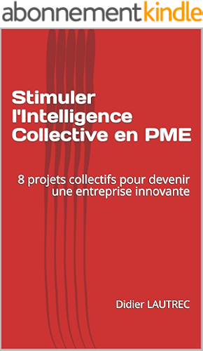 Download Stimuler l'Intelligence Collective en PME: 8 projets collectifs pour devenir une entreprise innovante PDF