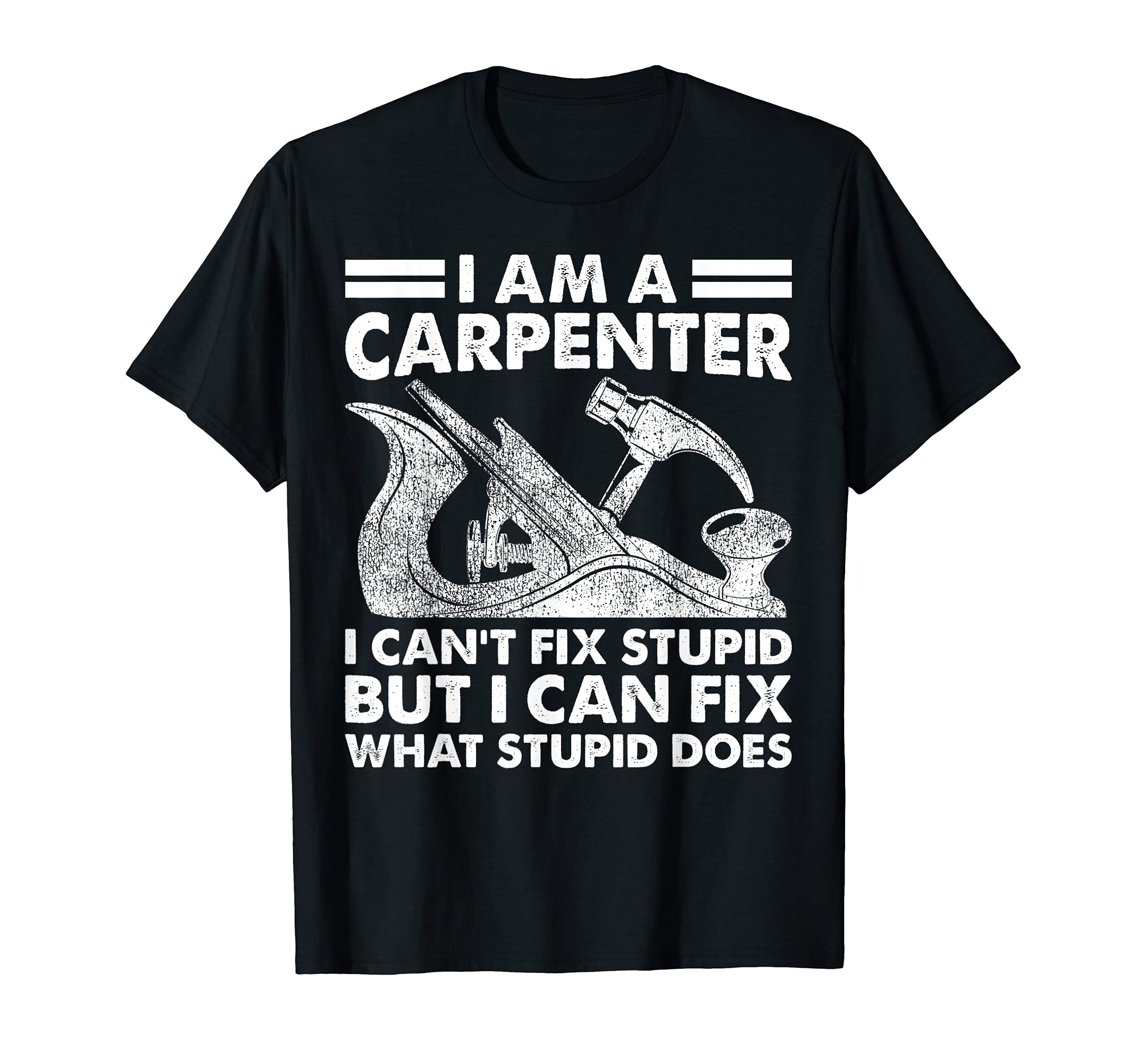 Wood Planer I Am A Carpenter I Can't Fix Stupid Woodworking T-Shirt