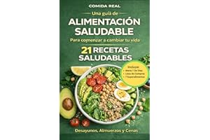 Comida Real: Una Guía De Alimentación Saludable Para Comenzar A Cambiar Tu Vida: 21 Recetas Saludables:Desayunos, Almuerzos y