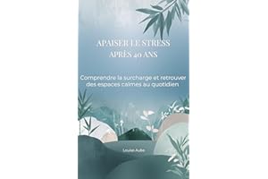 Apaiser le stress après 40 ans: Comprendre le stress, calmer le système nerveux et retrouver plus de sérénité au quotidien (F