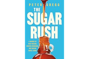 The Sugar Rush: A Memoir of Wild Dreams, Budding Bromance, and Making Maple Syrup
