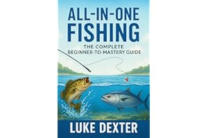 All-in-One Fishing: The Complete Beginner-to-Mastery Guide: Learn Freshwater, Saltwater & Advanced Fishing Techniques Step by
