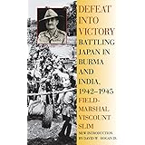 Defeat Into Victory: Battling Japan in Burma and India, 1942-1945
