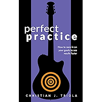 Perfect Practice: How to Zero in on Your Goals and Become a Better Guitar Player Faster book cover