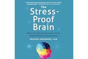 The Stress-Proof Brain: Master Your Emotional Response to Stress Using Mindfulness and Neuroplasticity
