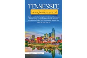 Tennessee Travel Guide 2025-2026: Explore Nashville, Memphis, the Smoky Mountains, Chattanooga & More for Music Lovers, Foodies, Nature Enthusiasts with Full-Colored Images and Maps for your journey.