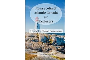 Nova Scotia & Atlantic Canada For Explorers: A Complete Travel Companion