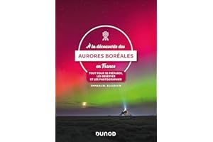 A la découverte des aurores boréales en France: Tout pour se préparer, les observer et les photographier (French Edition)